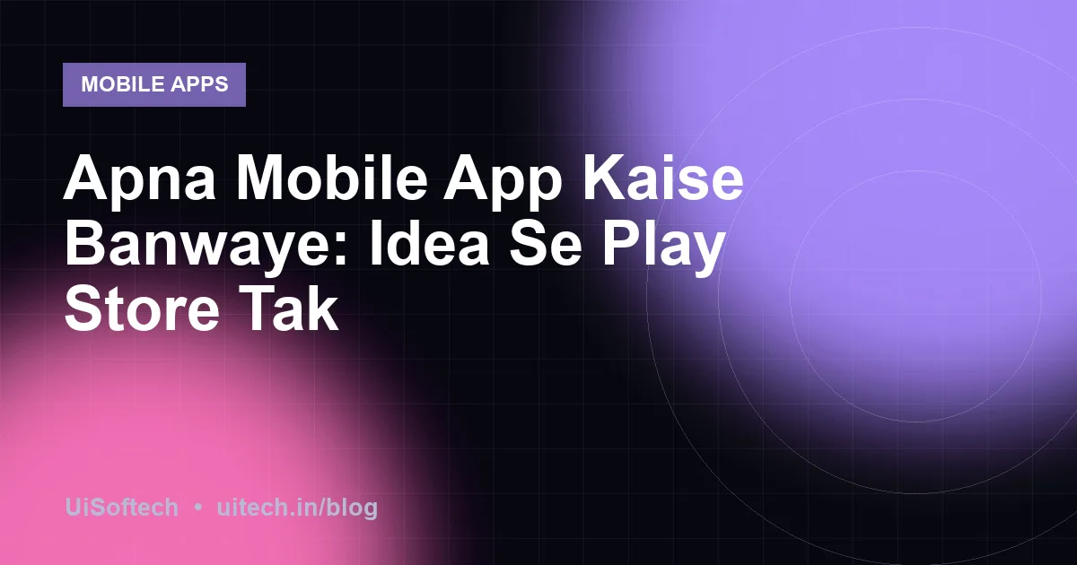 Apna Mobile App Kaise Banwaye: Idea Se Play Store Tak