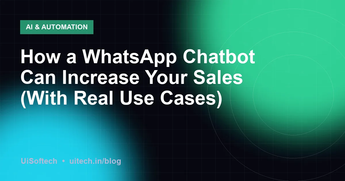 How a WhatsApp Chatbot Can Increase Your Sales (With Real Use Cases)