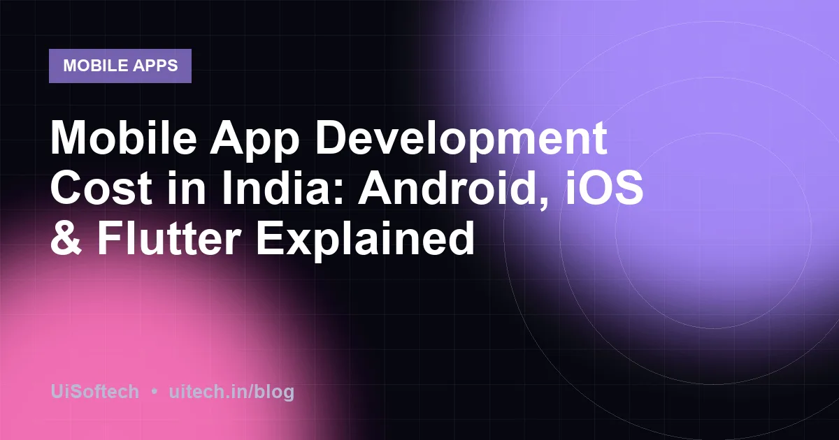 Mobile App Development Cost in India: Android, iOS & Flutter Explained