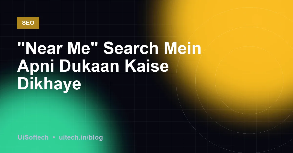 "Near Me" Search Mein Apni Dukaan Kaise Dikhaye