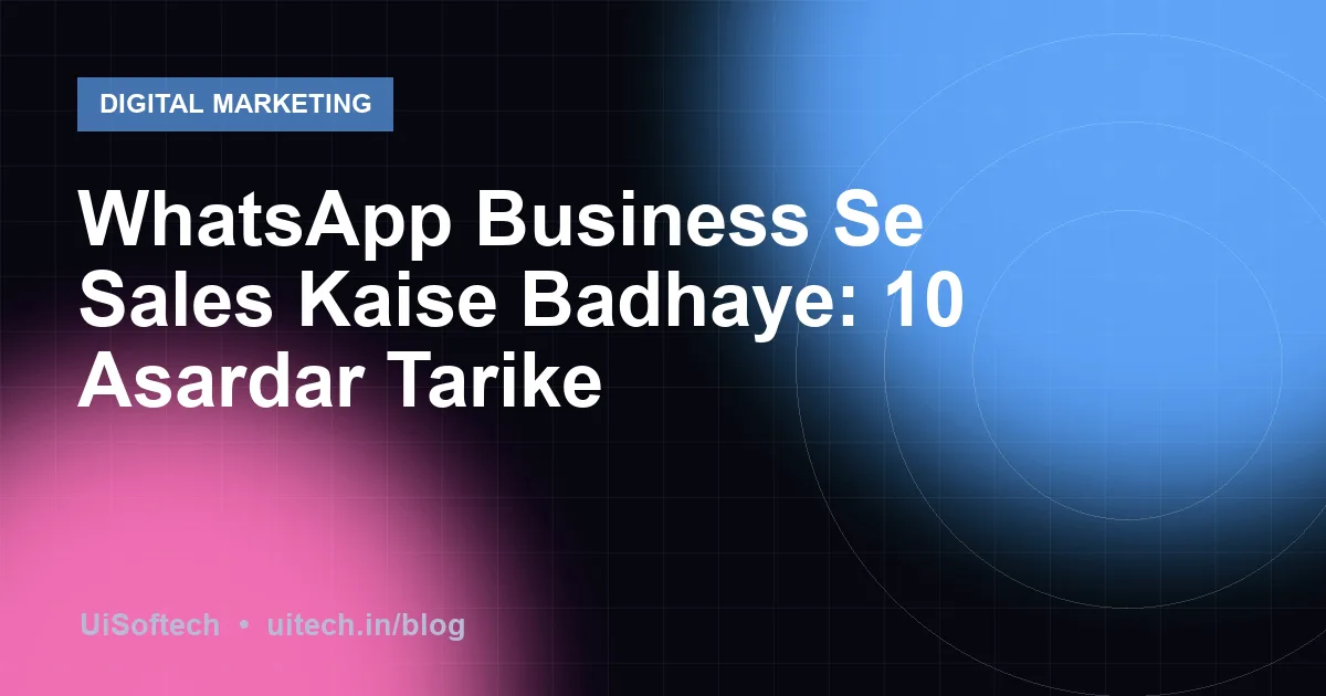 WhatsApp Business Se Sales Kaise Badhaye: 10 Asardar Tarike